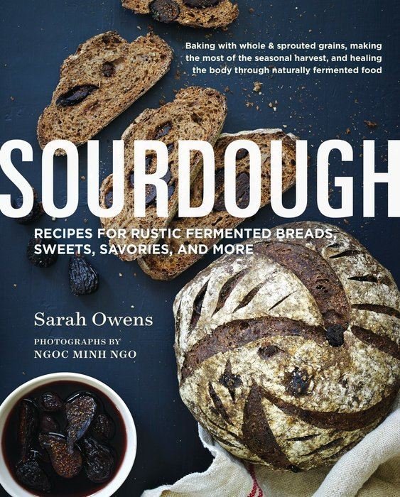 Sourdough Recipes for Rustic Fermented Breads, Sweets, Savories and More by Sarah Owens - Ball Mason Australia