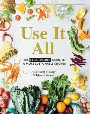 Use it All: The Cornersmith guide to a more sustainable kitchen - Ball Mason Australia